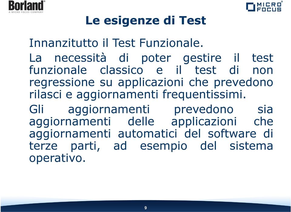 applicazioni che prevedono rilasci e aggiornamenti frequentissimi.