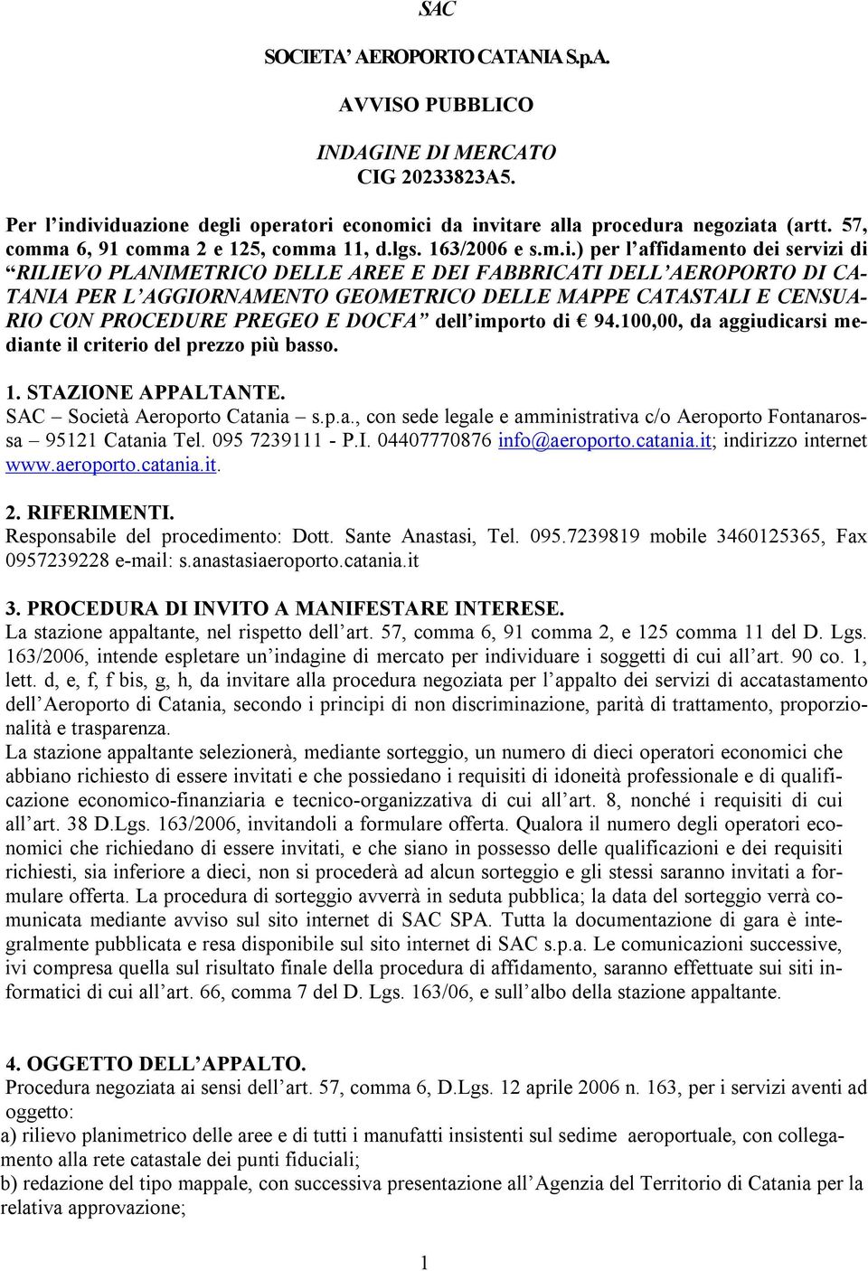 ) per l affidamento dei servizi di RILIEVO PLANIMETRICO DELLE AREE E DEI FABBRICATI DELL AEROPORTO DI CA- TANIA PER L AGGIORNAMENTO GEOMETRICO DELLE MAPPE CATASTALI E CENSUA- RIO CON PROCEDURE PREGEO