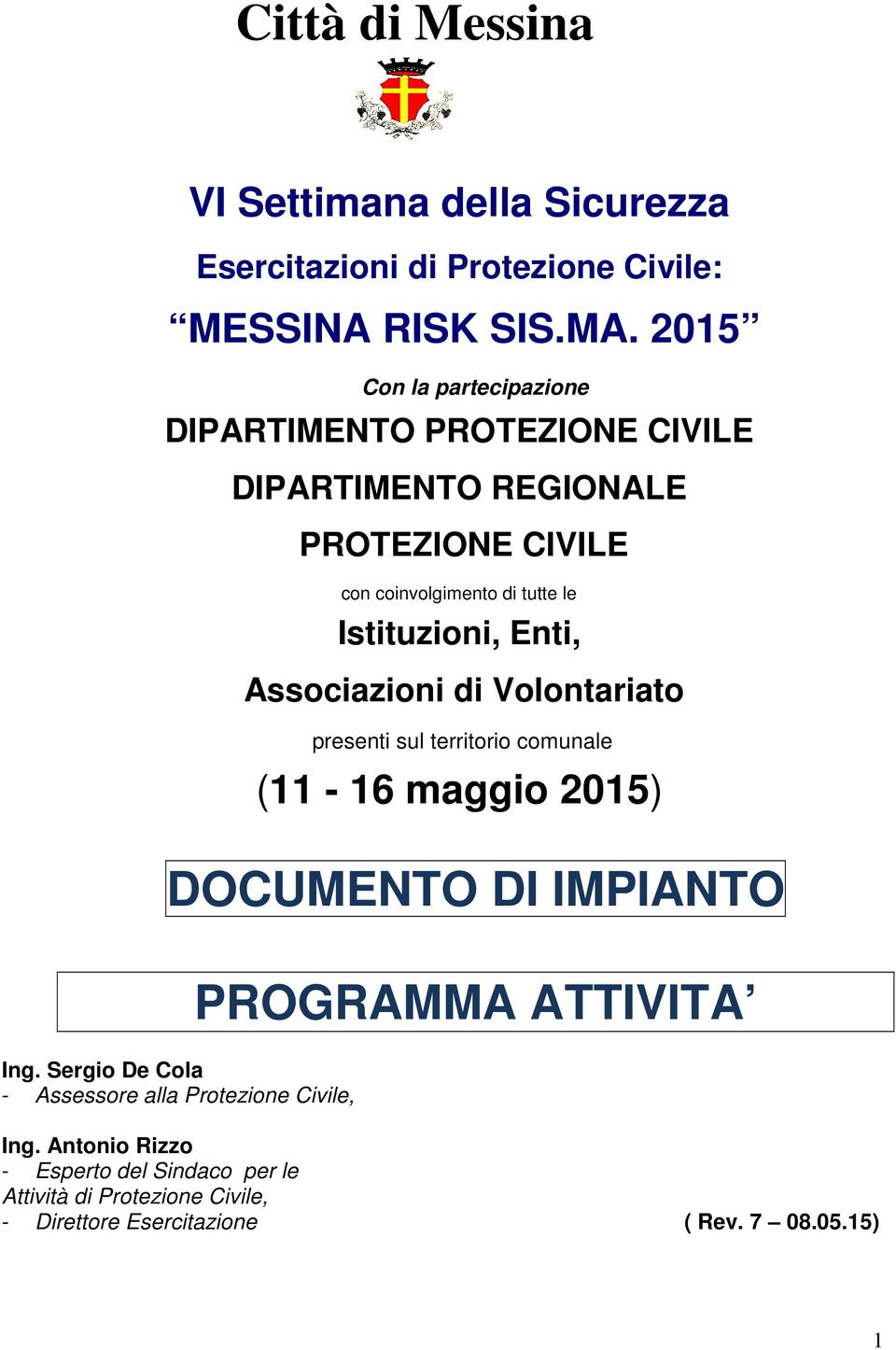 Istituzioni, Enti, Associazioni di Volontariato presenti sul territorio comunale (11-16 maggio 2015) DOCUMENTO DI IMPIANTO Ing.