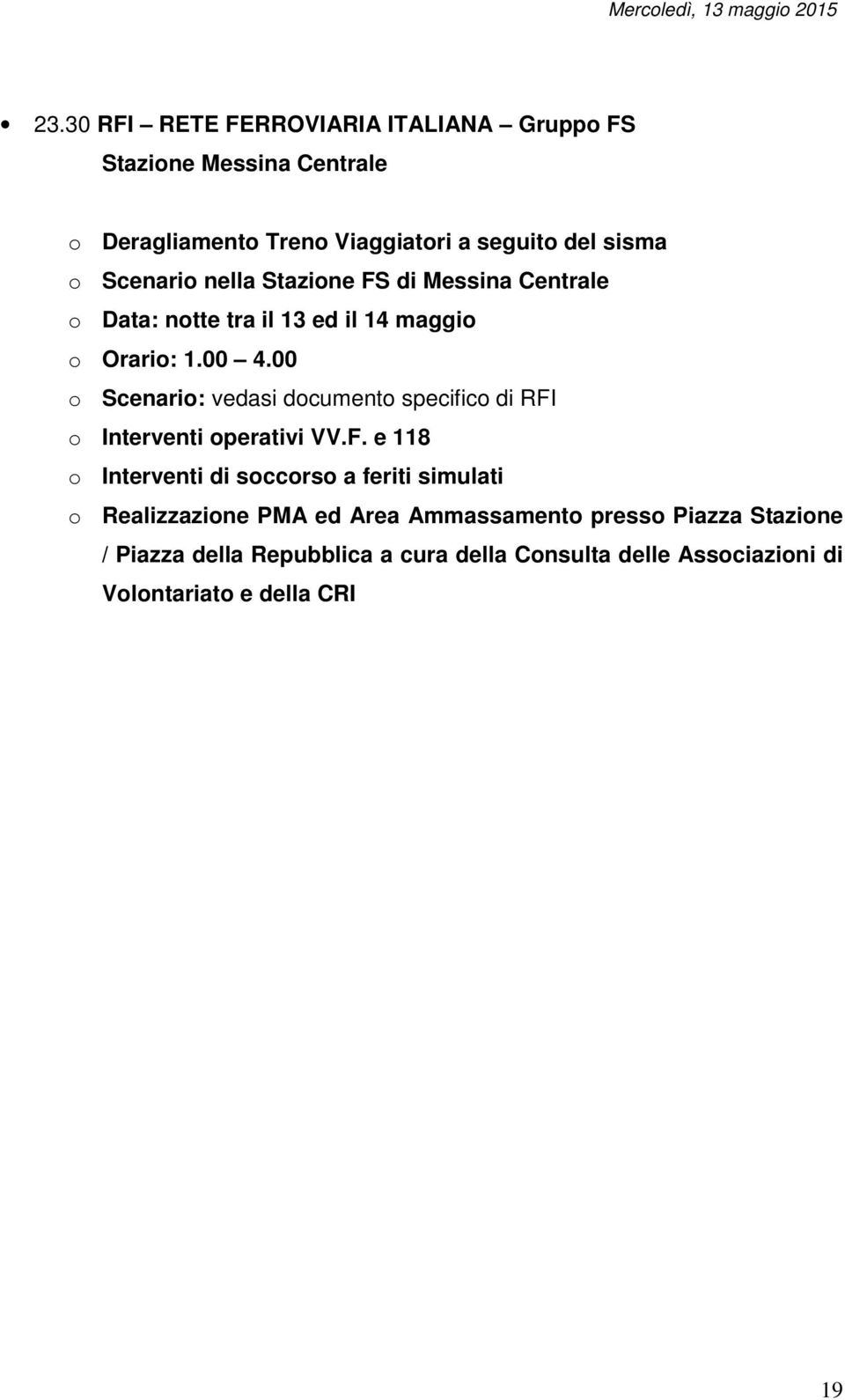 nella Stazione FS di Messina Centrale o Data: notte tra il 13 ed il 14 maggio o Orario: 1.00 4.