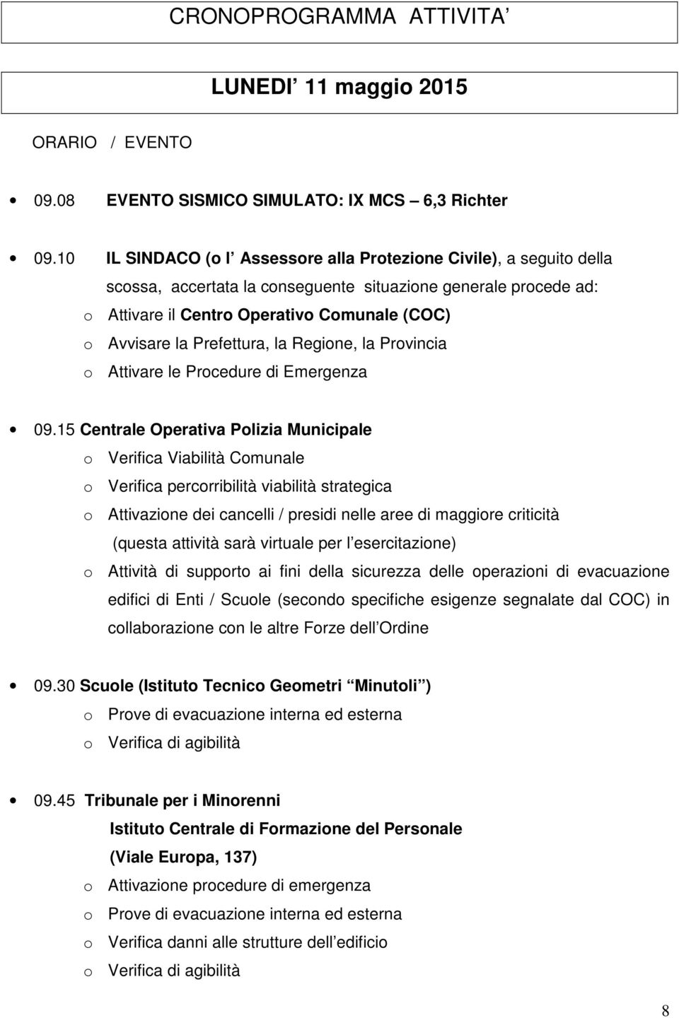 Prefettura, la Regione, la Provincia o Attivare le Procedure di Emergenza 09.