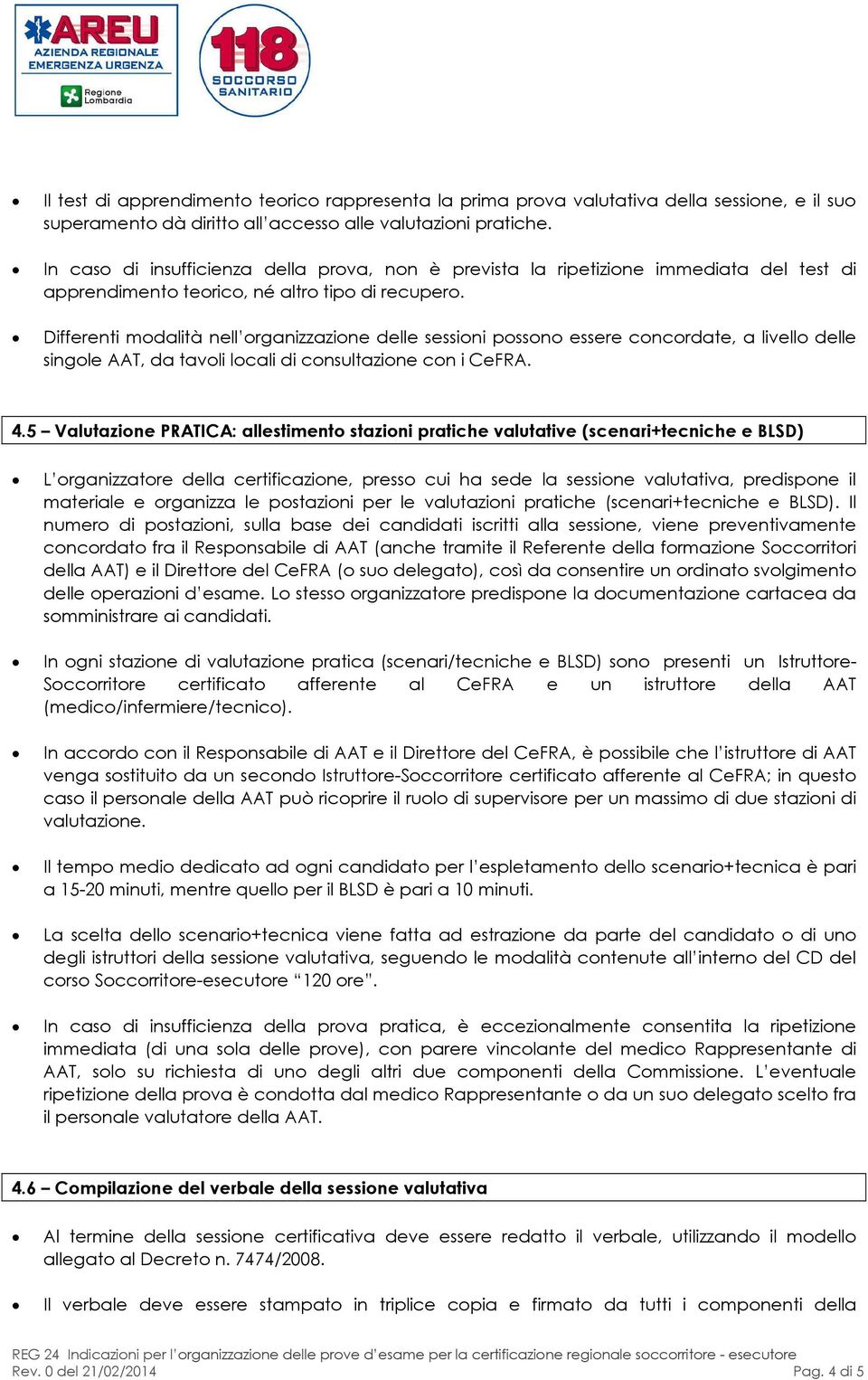 Differenti modalità nell organizzazione delle sessioni possono essere concordate, a livello delle singole AAT, da tavoli locali di consultazione con i CeFRA. 4.