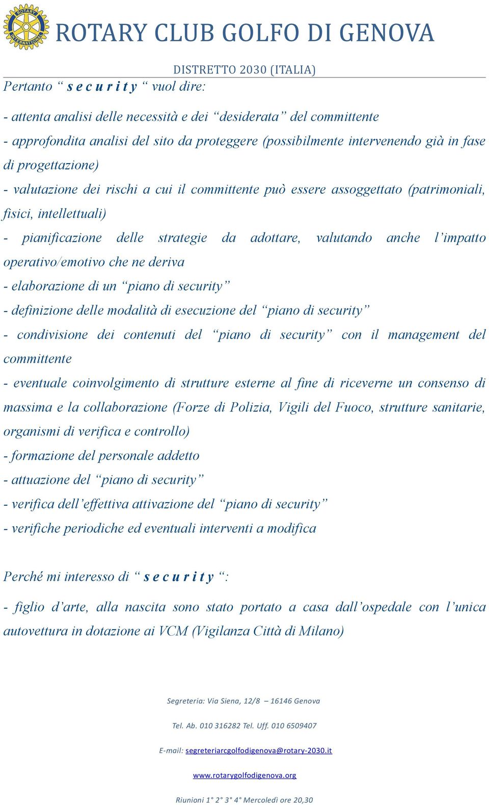 operativo/emotivo che ne deriva - elaborazione di un piano di security - definizione delle modalità di esecuzione del piano di security - condivisione dei contenuti del piano di security con il