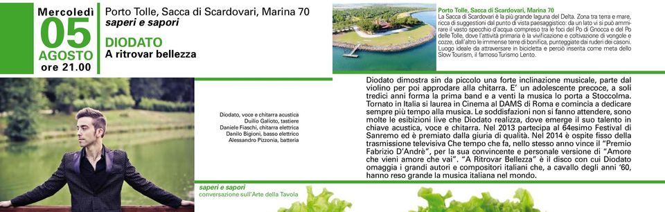 Bigioni, basso elettrico Alessandro Pizzonia, batteria saperi e sapori conversazione sull Arte della Tavola Porto Tolle, Sacca di Scardovari, Marina 70 La Sacca di Scardovari è la più grande laguna