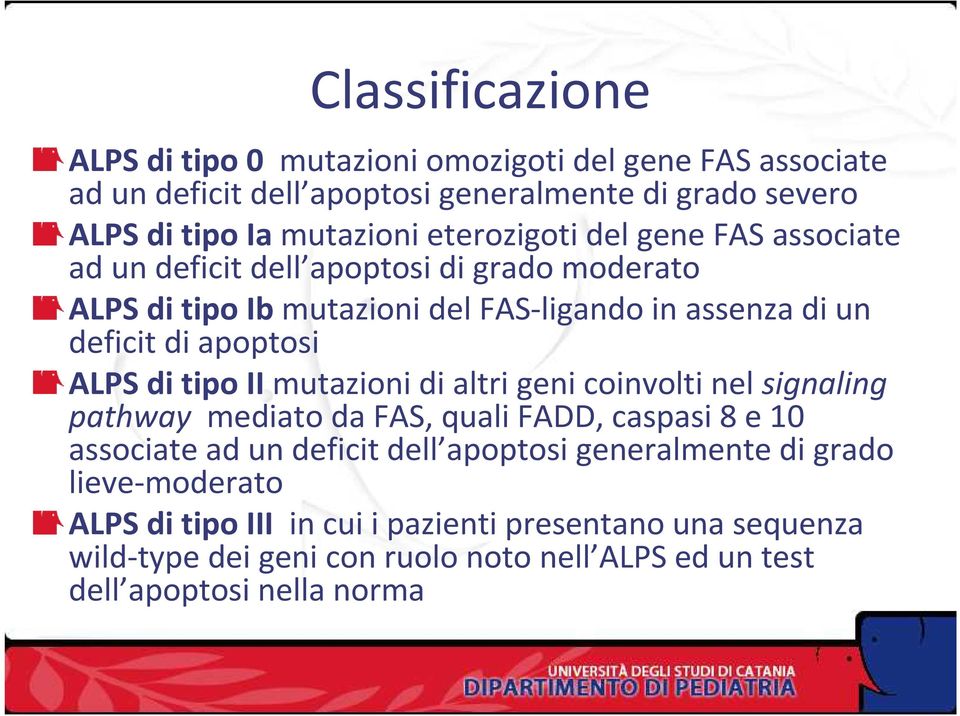 ALPS di tipo II mutazioni di altri geni coinvolti nel signaling pathway mediato da FAS, quali FADD, caspasi8 e 10 associate ad un deficit dell