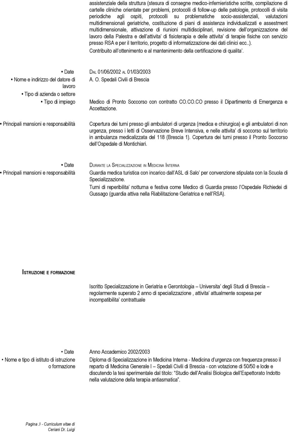 multidimensionale, attivazione di riunioni multidisciplinari, revisione dell organizzazione del della Palestra e dell attivita di fisioterapia e delle attivita di terapie fisiche con servizio presso