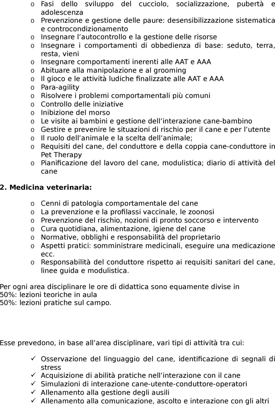 alle AAT e AAA Para-agility Rislvere i prblemi cmprtamentali più cmuni Cntrll delle iniziative Inibizine del mrs Le visite ai bambini e gestine dell interazine cane-bambin Gestire e prevenire le