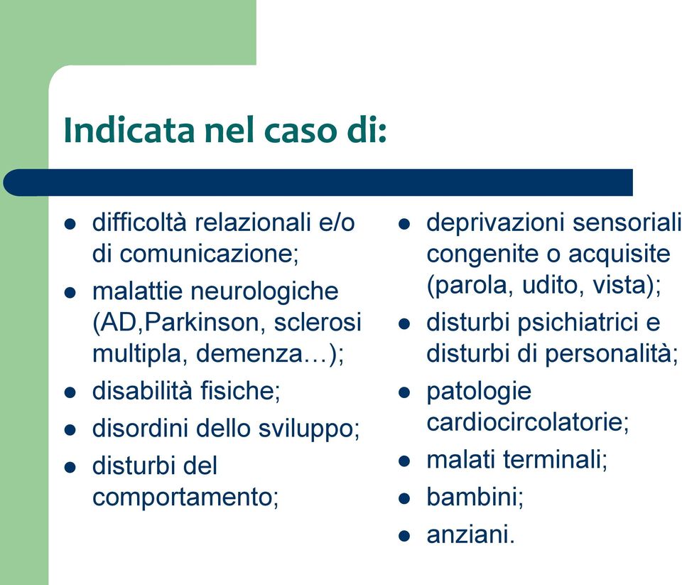 disturbi del comportamento; deprivazioni sensoriali congenite o acquisite (parola, udito, vista);