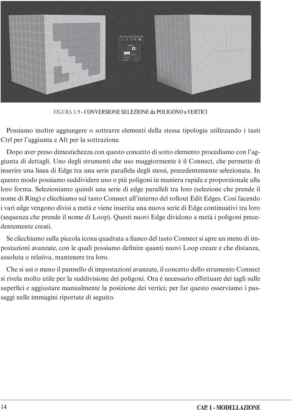 Uno degli strumenti che uso maggiormente è il Connect, che permette di inserire una linea di Edge tra una serie parallela degli stessi, precedentemente selezionata.