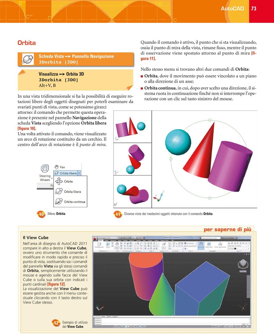 presente nel pannello Navigazione della scheda Vista scegliendo l opzione Orbita libera [figura 10]. Una volta attivato il comando, viene visualizzato un arco di rotazione costituito da un cerchio.