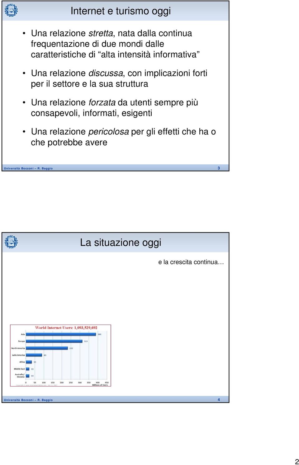 relazione forzata da utenti sempre più consapevoli, informati, esigenti Una relazione pericolosa per gli effetti che ha