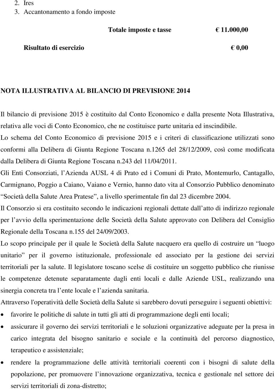 voci di Conto Economico, che ne costituisce parte unitaria ed inscindibile.