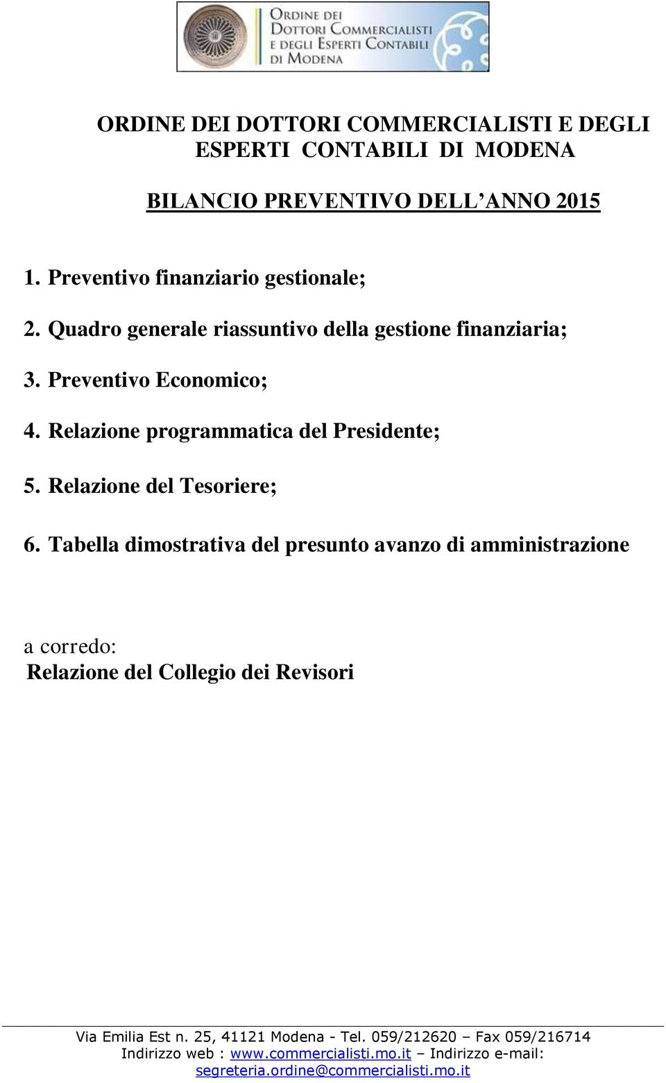 Relazione programmatica del Presidente; 5. Relazione del Tesoriere; 6.