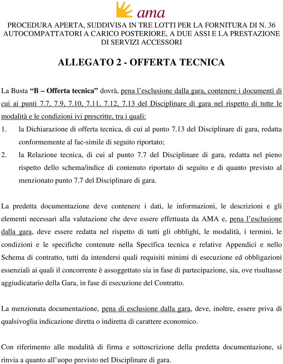 13 del Disciplinare di gara, redatta conformemente al fac-simile di seguito riportato; 2. la Relazione tecnica, di cui al punto 7.