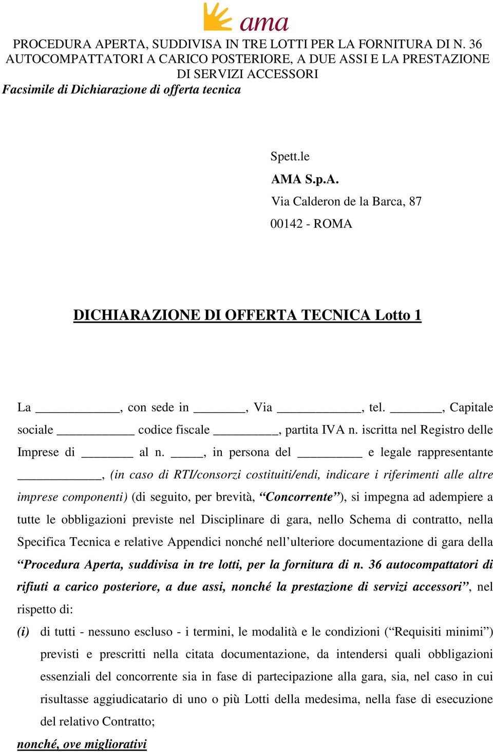 , in persona del e legale rappresentante, (in caso di RTI/consorzi costituiti/endi, indicare i riferimenti alle altre imprese componenti) (di seguito, per brevità, Concorrente ), si impegna ad