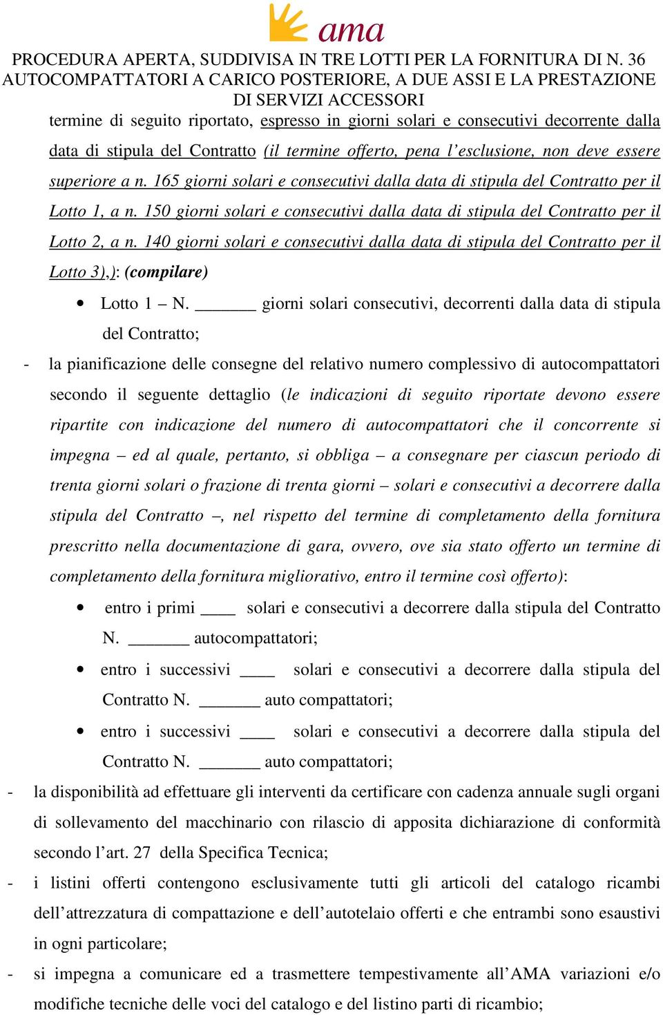 140 giorni solari e consecutivi dalla data di stipula del Contratto per il Lotto 3),): (compilare) Lotto 1 N.