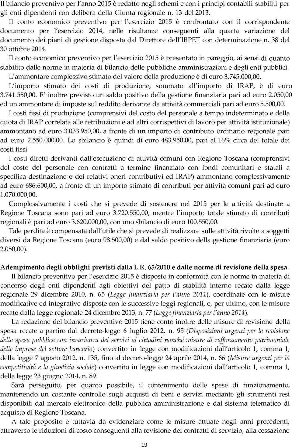 gestione disposta dal Direttore dell IRPET con determinazione n. 38 del 30 ottobre 2014.