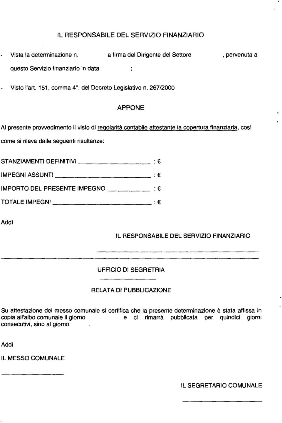 267/2000 APPONE Al presente prowedimento il visto di regolarità contabile attestante la copertura finanziaria, così come si rileva dalle seguenti risultanze: STANZIAMENTI DEFINITIVI : IMPEGNI