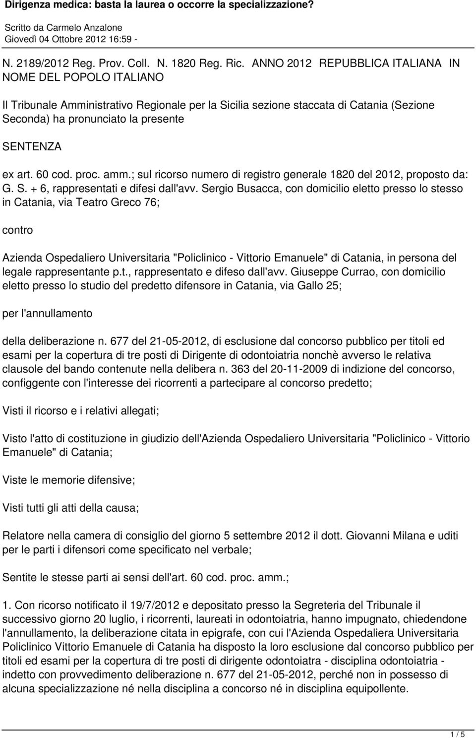 60 cod. proc. amm.; sul ricorso numero di registro generale 1820 del 2012, proposto da: G. S. + 6, rappresentati e difesi dall'avv.