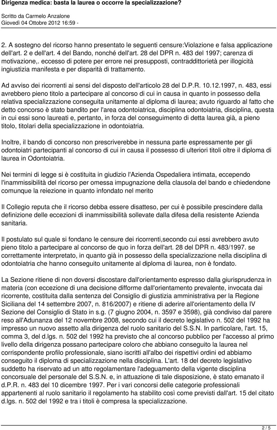 Ad avviso dei ricorrenti ai sensi del disposto dell'articolo 28 del D.P.R. 10.12.1997, n.