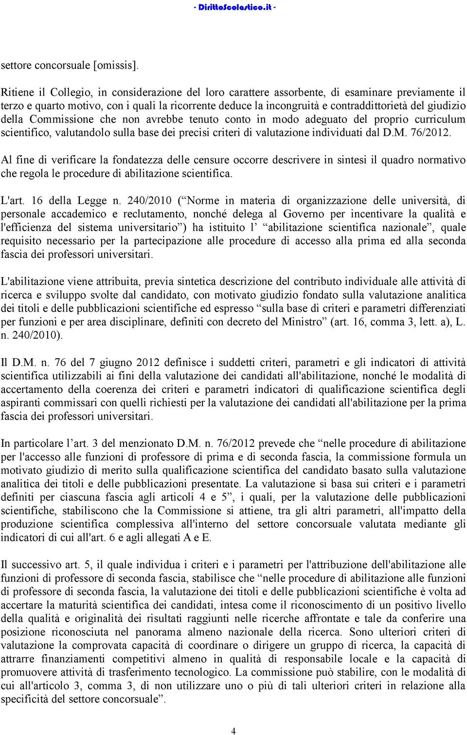 giudizio della Commissione che non avrebbe tenuto conto in modo adeguato del proprio curriculum scientifico, valutandolo sulla base dei precisi criteri di valutazione individuati dal D.M. 76/2012.