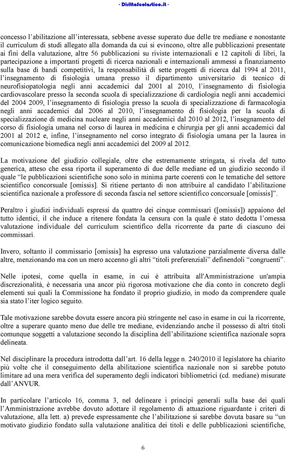 finanziamento sulla base di bandi competitivi, la responsabilità di sette progetti di ricerca dal 1994 al 2011, l insegnamento di fisiologia umana presso il dipartimento universitario di tecnico di