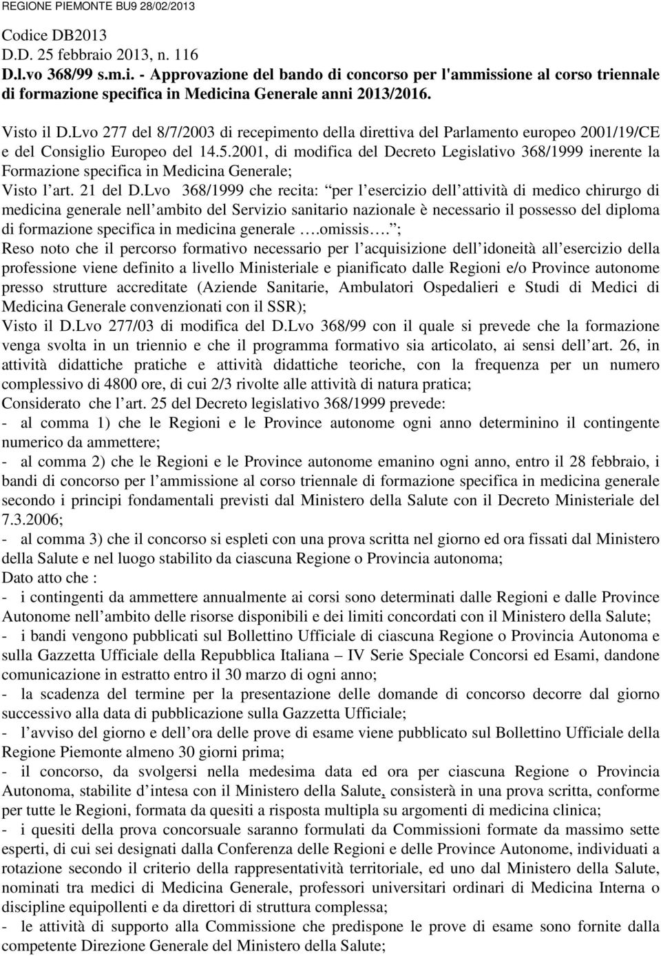 2001, di modifica del Decreto Legislativo 368/1999 inerente la Formazione specifica in Medicina Generale; Visto l art. 21 del D.