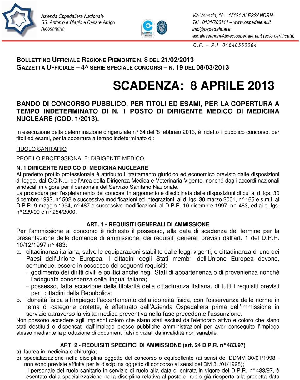 19 DEL 08/03/2013 SCADENZA: 8 APRILE 2013 BANDO DI CONCORSO PUBBLICO, PER TITOLI ED ESAMI, PER LA COPERTURA A TEMPO INDETERMINATO DI N. 1 POSTO DI DIRIGENTE MEDICO DI MEDICINA NUCLEARE (COD. 1/2013).