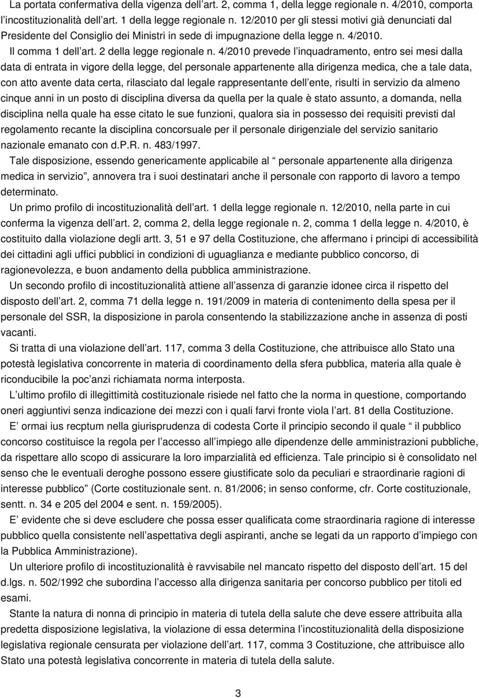 dal legale rappresentante dell ente, risulti in servizio da almeno cinque anni in un posto di disciplina diversa da quella per la quale è stato assunto, a domanda, nella disciplina nella quale ha