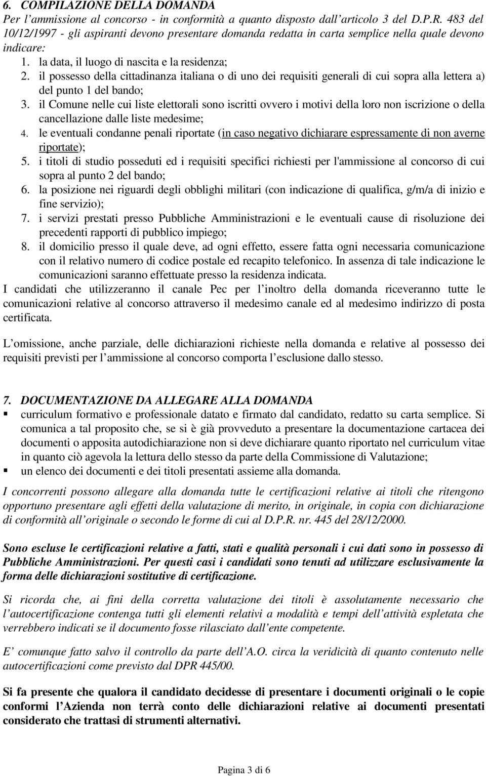 il possesso della cittadinanza italiana o di uno dei requisiti generali di cui sopra alla lettera a) del punto 1 del bando; 3.