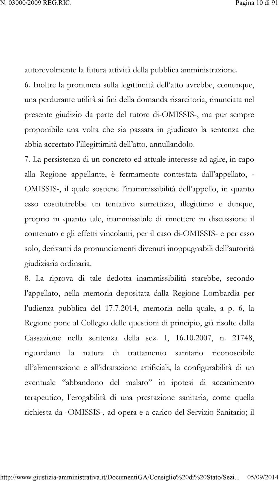 sempre proponibile una volta che sia passata in giudicato la sentenza che abbia accertato l illegittimità dell atto, annullandolo. 7.