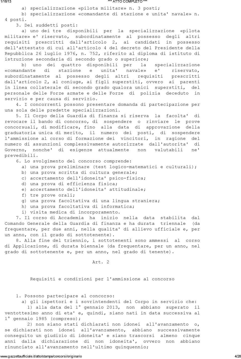 Dei suddetti posti: a) uno dei tre disponibili per la specializzazione «pilota militare» e' riservato, subordinatamente al possesso degli altri requisiti prescritti dall'articolo 2, ai candidati in