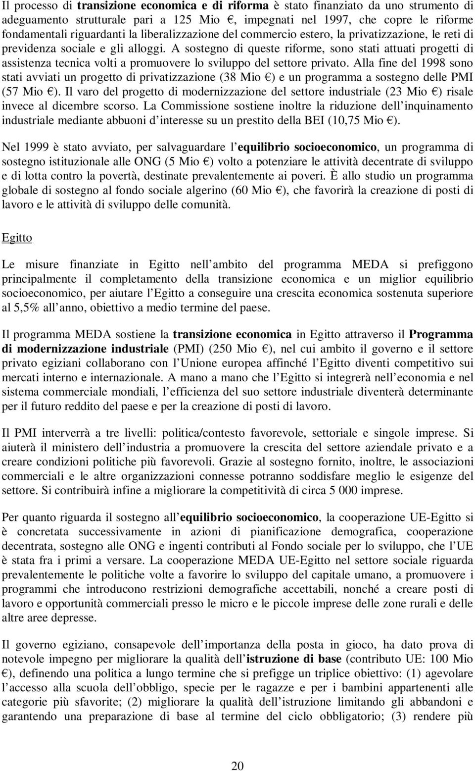 A sostegno di queste riforme, sono stati attuati progetti di assistenza tecnica volti a promuovere lo sviluppo del settore privato.