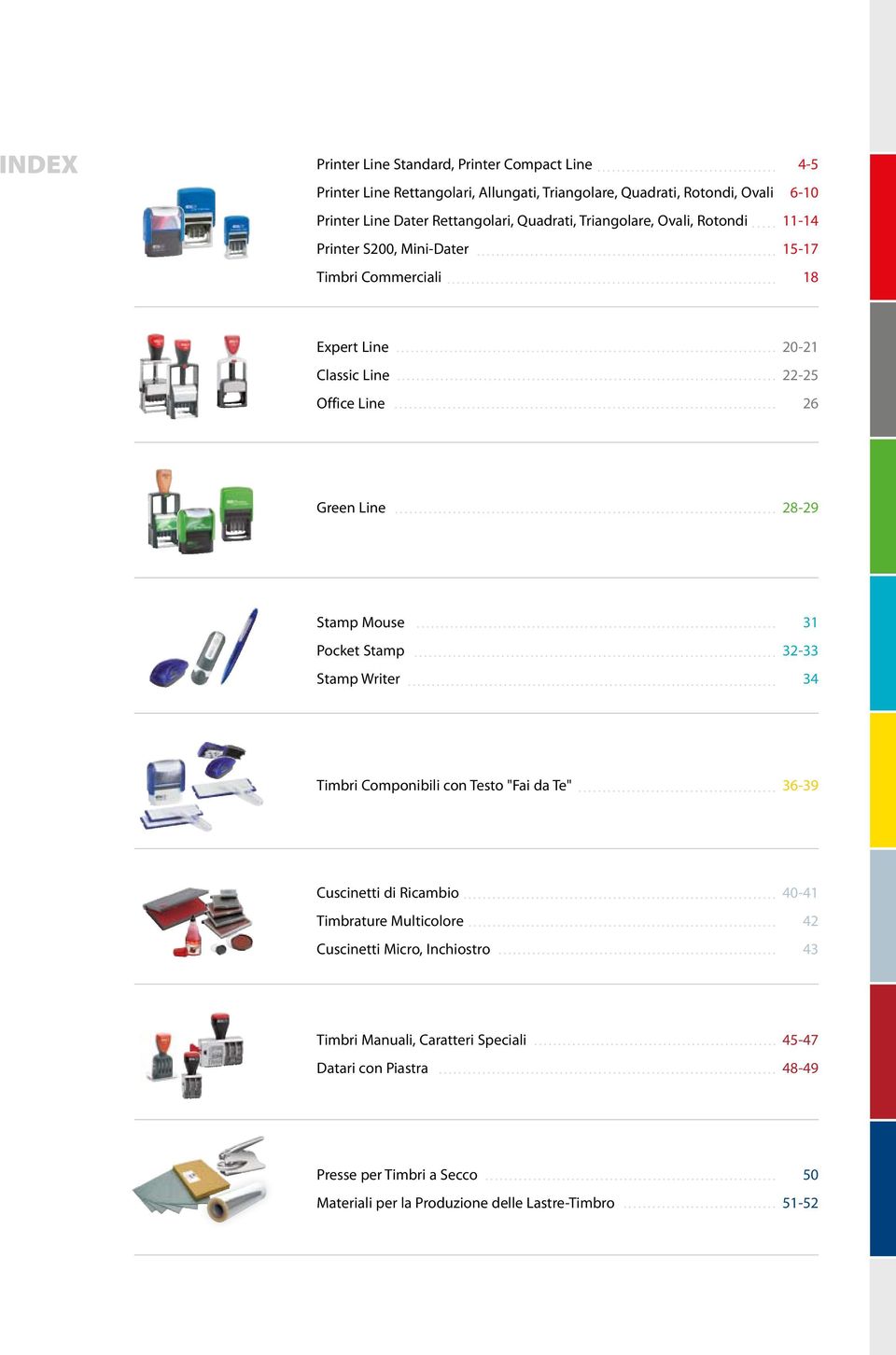 Green Line 28-29 Stamp Mouse 31 Pocket Stamp 32-33 Stamp Writer 34 Timbri Componibili con Testo "Fai da Te" 36-39 Cuscinetti di Ricambio 40-41 Timbrature Multicolore