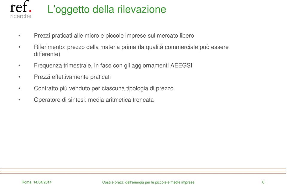 Frequenza trimestrale, in fase con gli aggiornamenti AEEGSI Prezzi effettivamente praticati