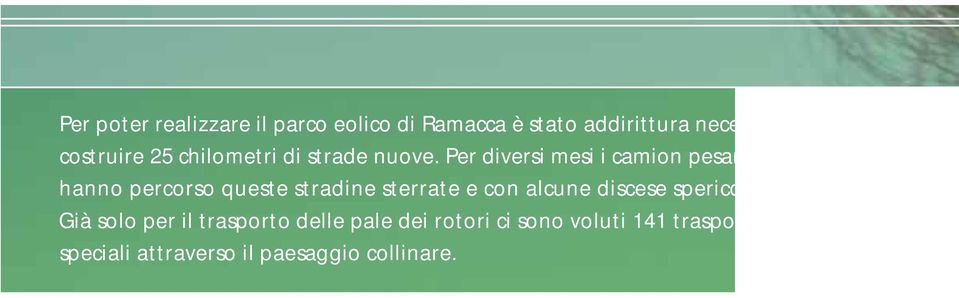 Per diversi mesi i camion pesanti hanno percorso queste stradine sterrate e con alcune