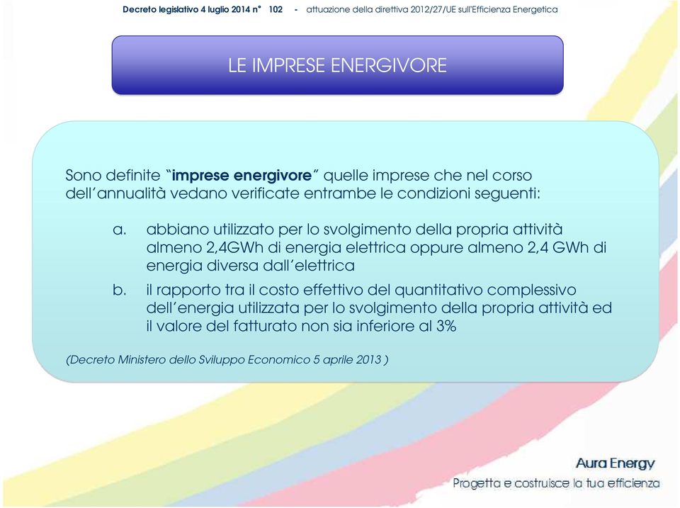 abbiano utilizzato per lo svolgimento della propria attività almeno 2,4GWh di energia elettrica oppure almeno 2,4 GWh di energia diversa