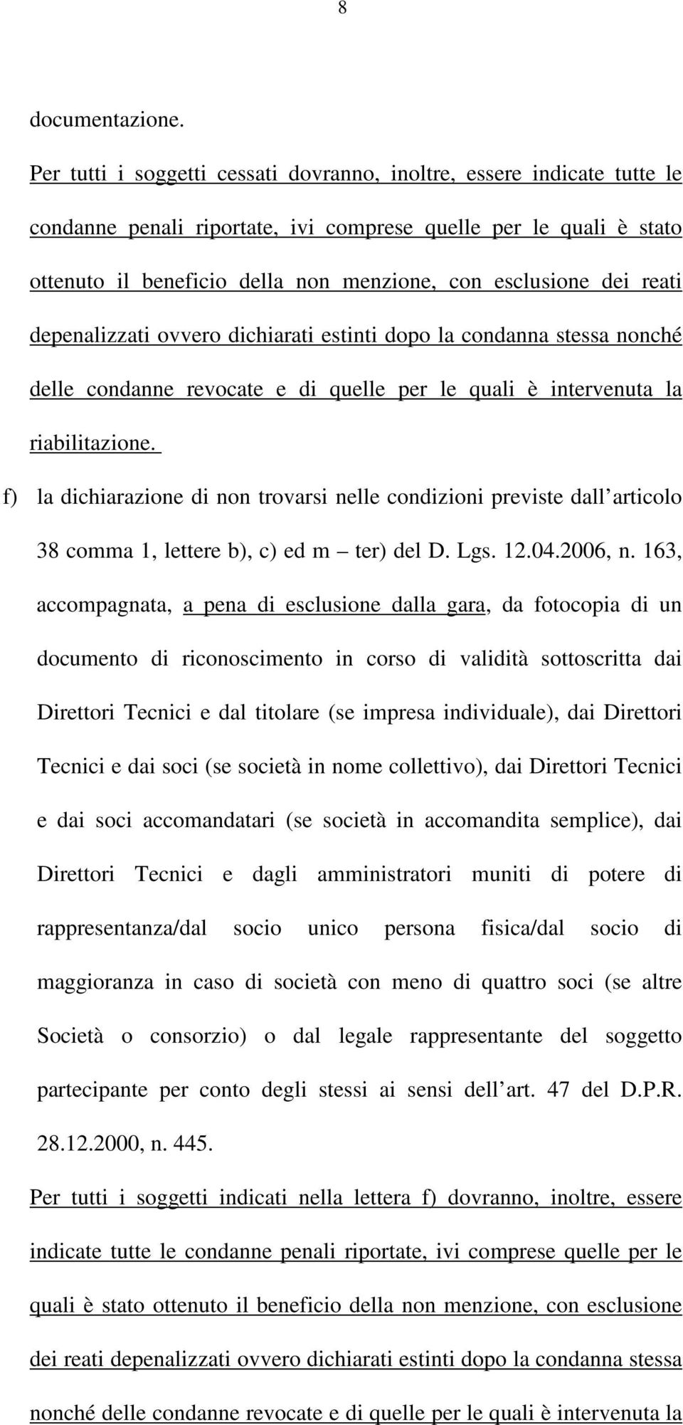 dei reati depenalizzati ovvero dichiarati estinti dopo la condanna stessa nonché delle condanne revocate e di quelle per le quali è intervenuta la riabilitazione.