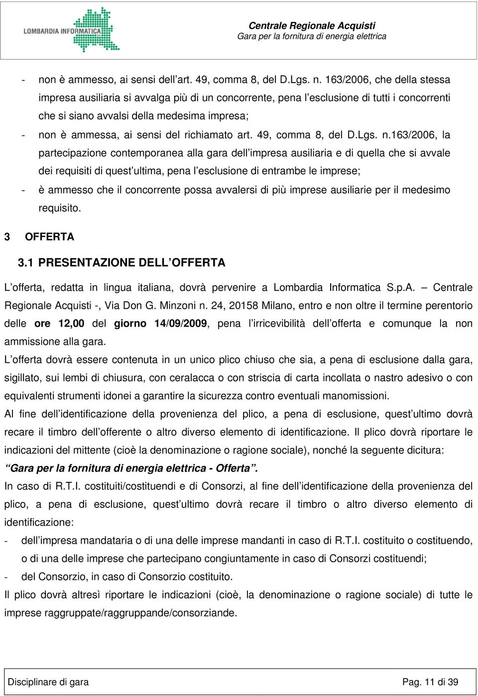 n è ammessa, ai sensi del richiamato art. 49, comma 8, del D.Lgs. n.