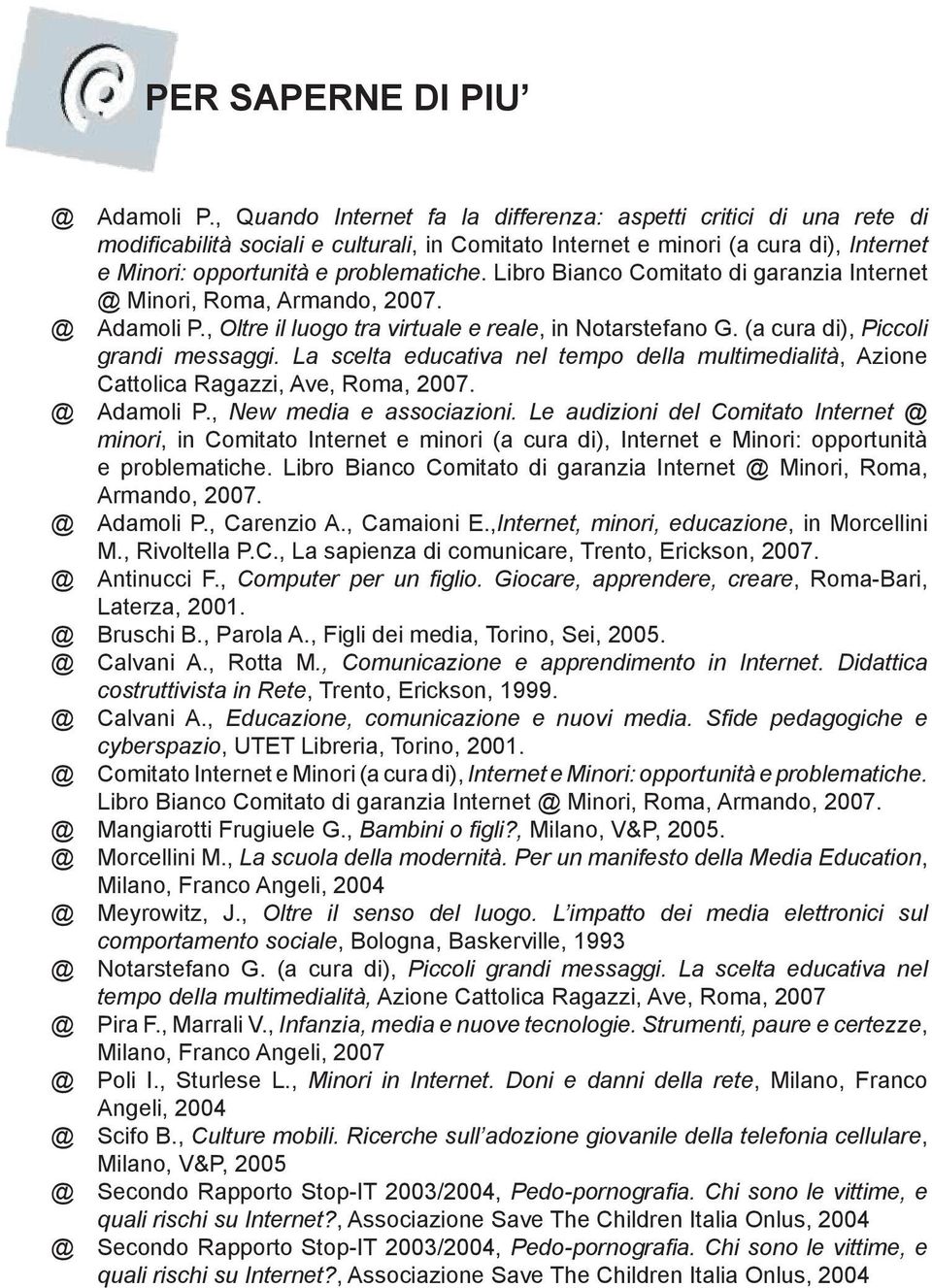 Libro Bianco Comitato di garanzia Internet @ Minori, Roma, Armando, 2007. @ Adamoli P., Oltre il luogo tra virtuale e reale, in Notarstefano G. (a cura di), Piccoli grandi messaggi.