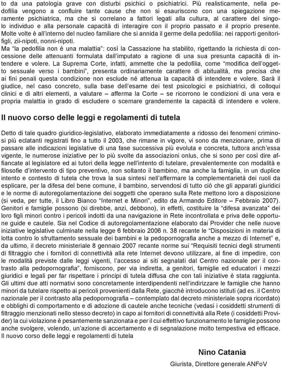 del singolo individuo e alla personale capacità di interagire con il proprio passato e il proprio presente.