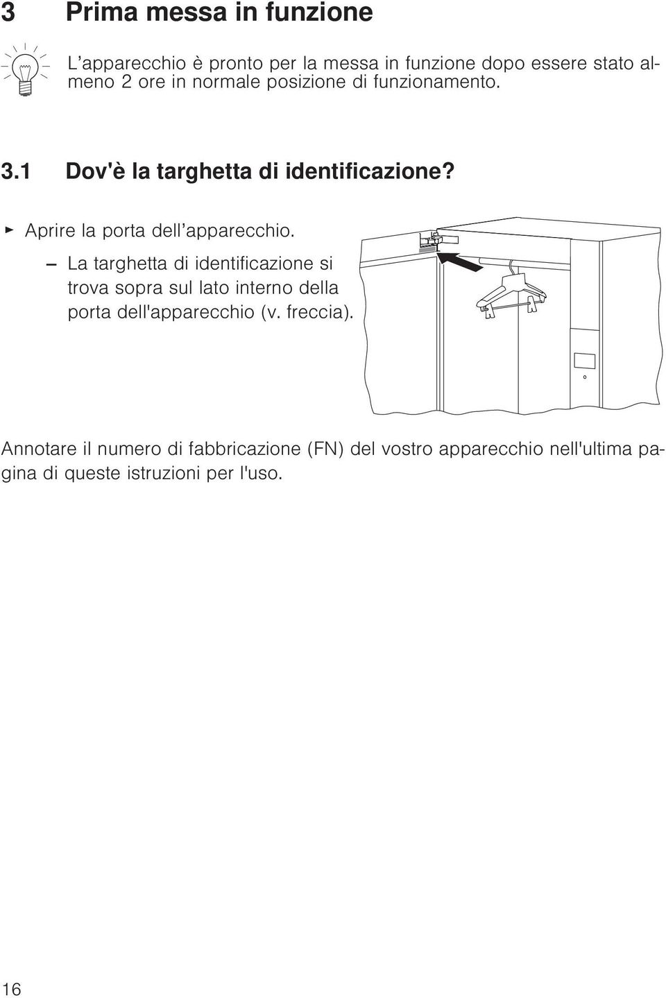 La targhetta di identificazione si trova sopra sul lato interno della porta dell'apparecchio (v. freccia).