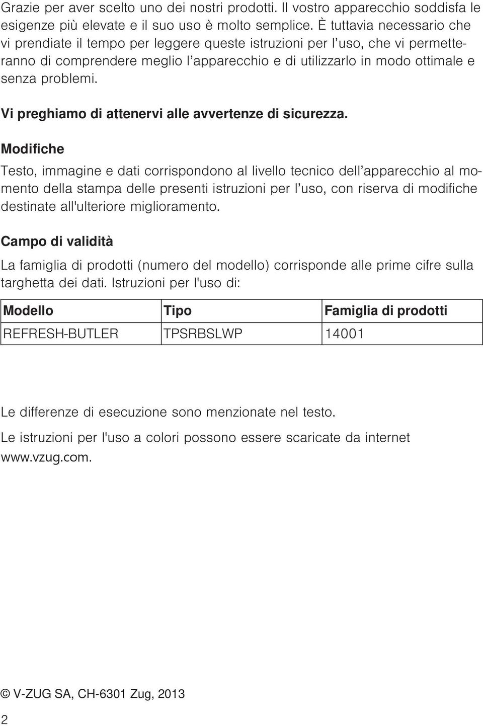 Vi preghiamo di attenervi alle avvertenze di sicurezza.