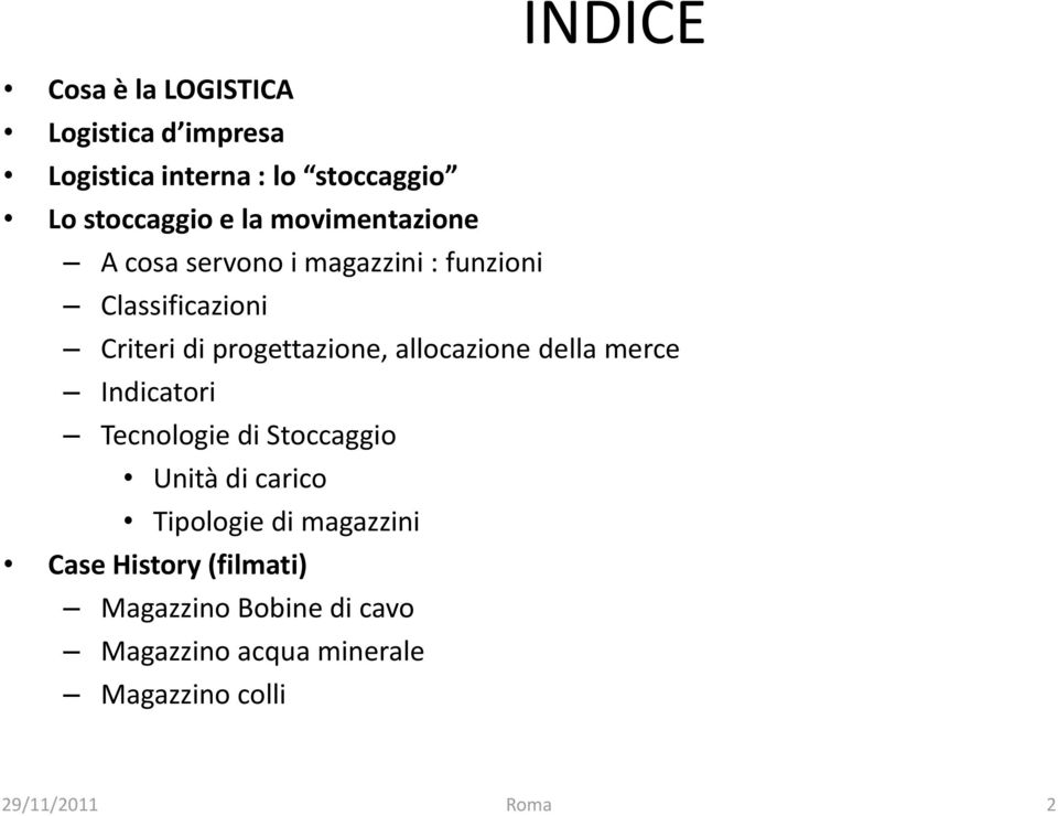 progettazione, allocazione della merce Indicatori Tecnologie di Stoccaggio Unità di carico