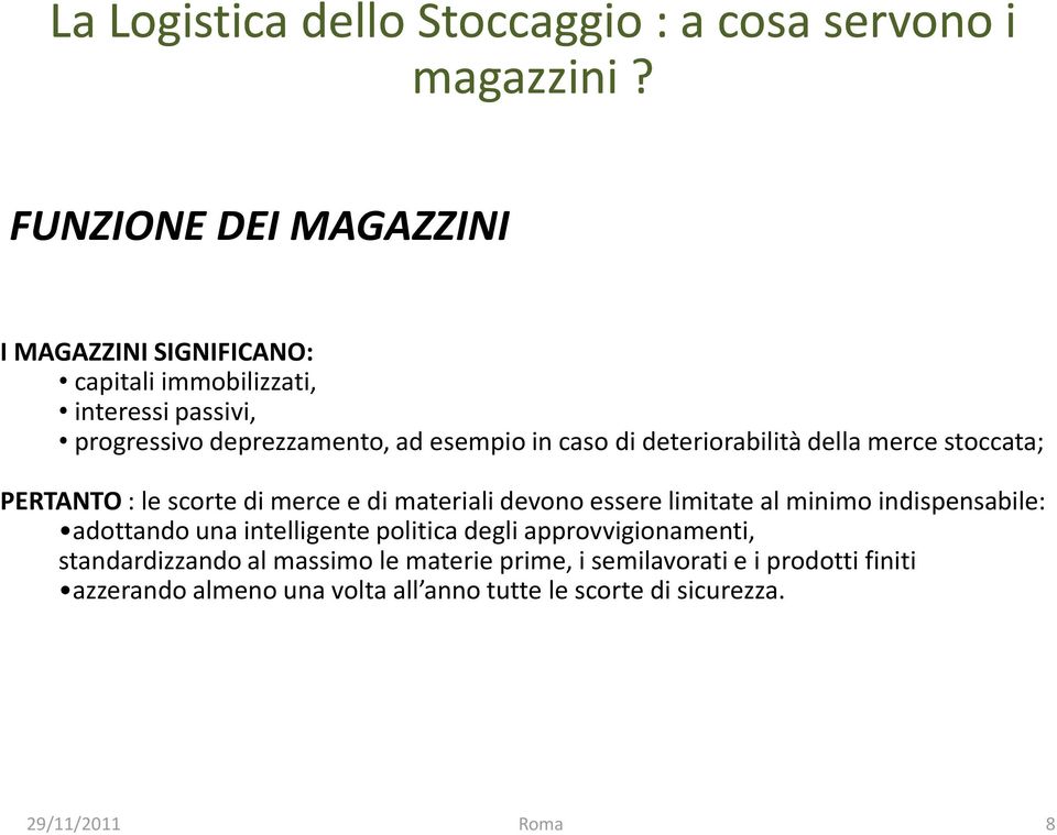 caso di deteriorabilità della merce stoccata; PERTANTO : le scorte di merce e di materiali devono essere limitate al minimo