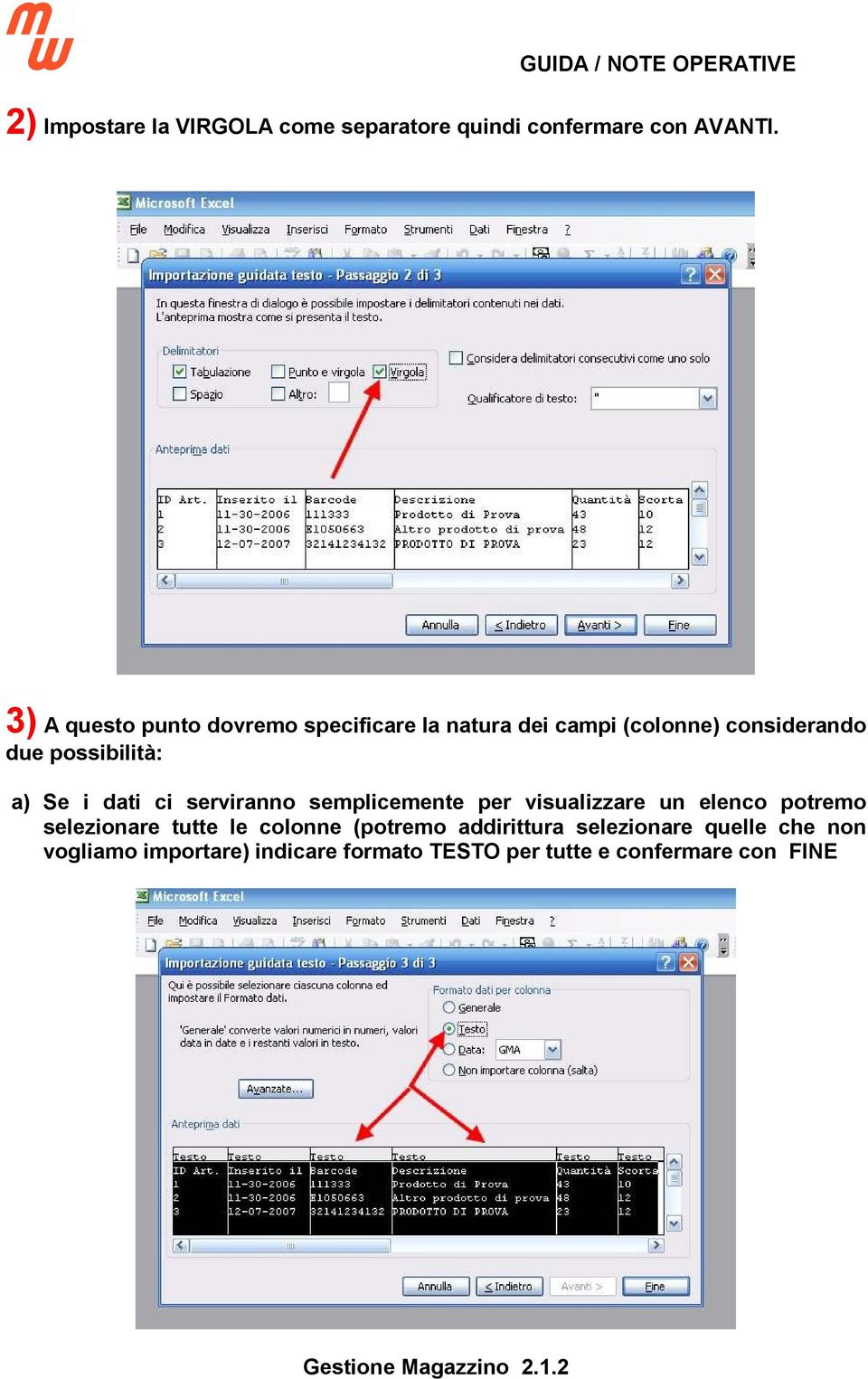 a) Se i dati ci serviranno semplicemente per visualizzare un elenco potremo selezionare tutte le