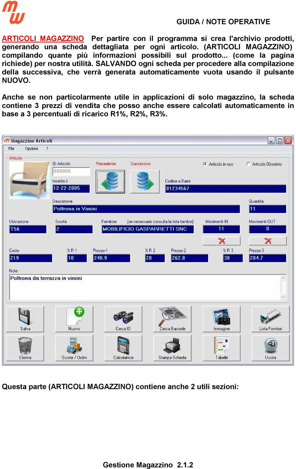 SALVANDO ogni scheda per procedere alla compilazione della successiva, che verrà generata automaticamente vuota usando il pulsante NUOVO.