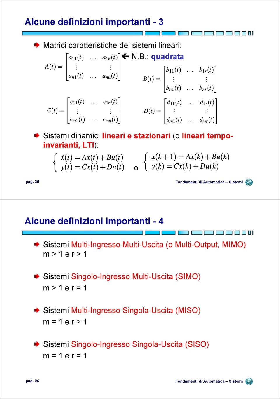 25 Alcune definizioni importanti - 4 Sistemi Multi-Ingresso Multi-Uscita (o Multi-Output, MIMO) m > 1 e r > 1 Sistemi