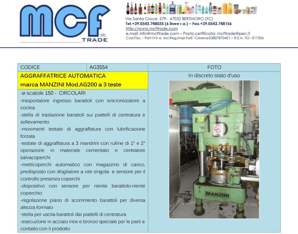 testate di aggraffatura con lubrificazione forzata -testate di aggraffatura a 3 mandrini con rulline di 1 e 2 operazione in materiale cementato e centratore salvacoperchi -metticoperchi automatico