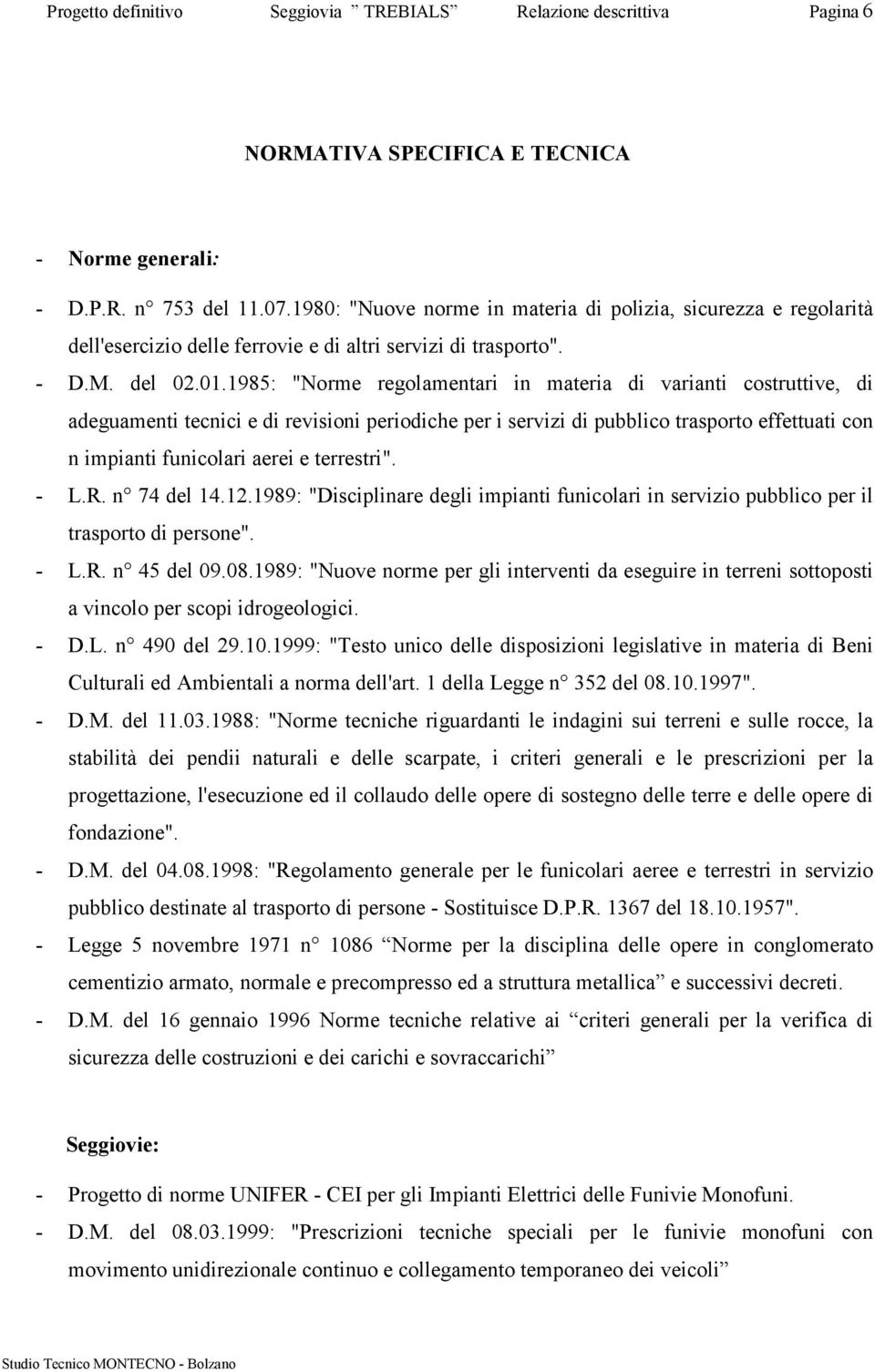 1985: "Norme regolamentari in materia di varianti costruttive, di adeguamenti tecnici e di revisioni periodiche per i servizi di pubblico trasporto effettuati con n impianti funicolari aerei e